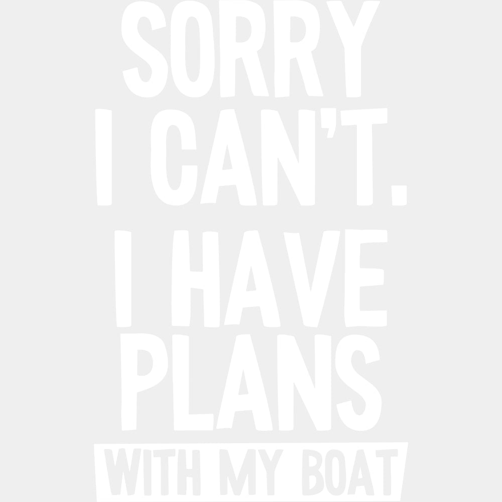Sorry I Can't, I Have Plans - Boating DTF Transfers ready2transfer Light Color Design (See Imaging)