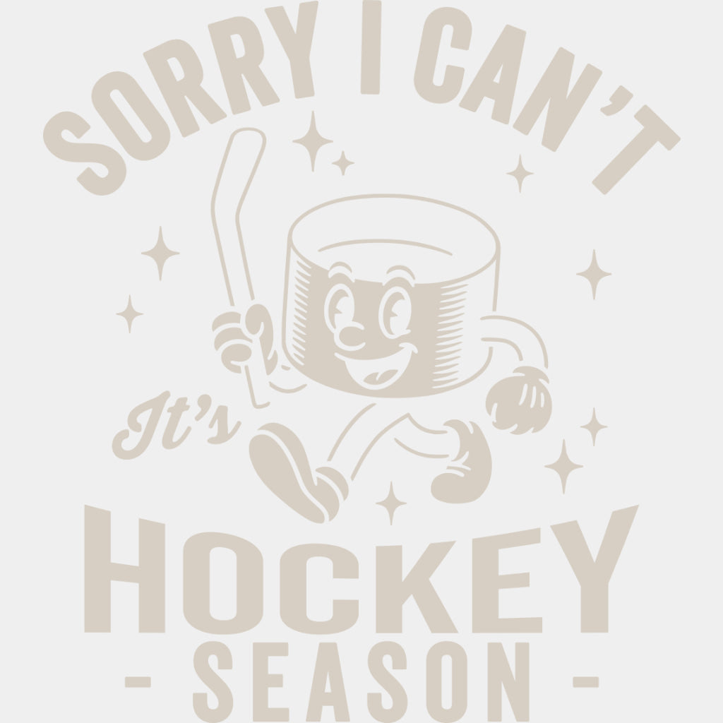 Sorry I Can't It's Hockey Season - Hockey DTF Transfers ready2transfer Light Color Design (See Imaging)