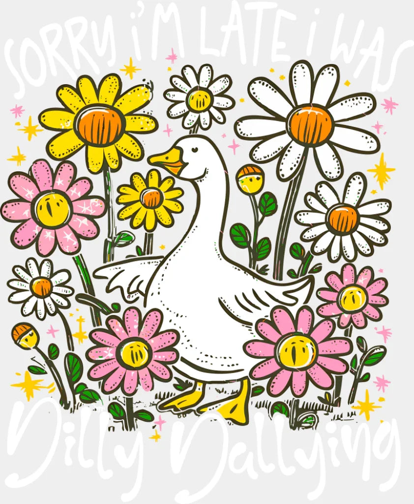 Sorry Iām Late I Was Dilly Dallying - Funny DTF Transfer Adult Unisex - S & M (10āā) / Light Color Design (See Imaging)