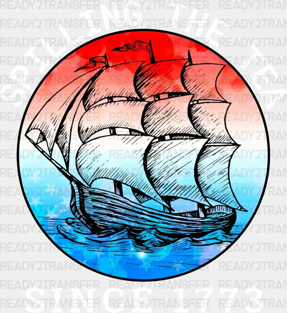 Spilling The Tea Since 1773 4Th Of July Dtf Heat Transfer Independence Day Design Fourth