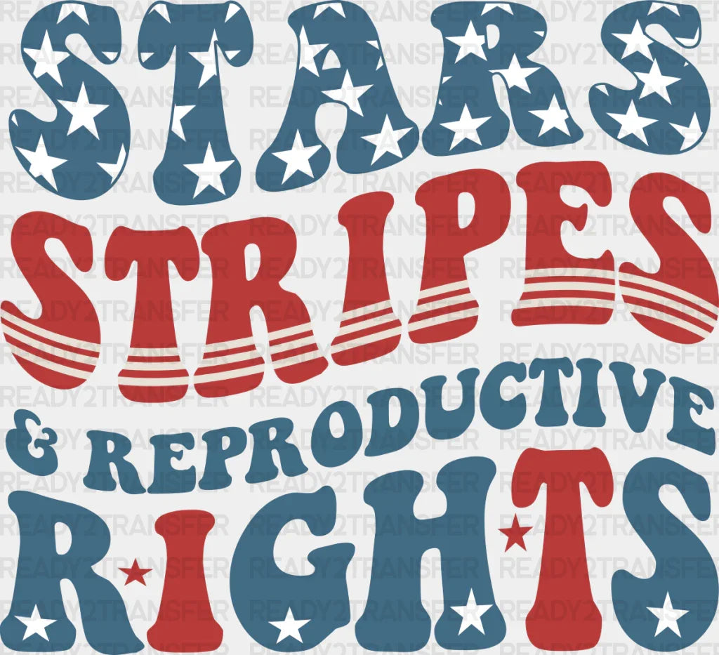 Stars Stripes And Reproductive Rights - 4th Of July DTF Transfer ready2transfer Dark Color Design ( See imaging )
