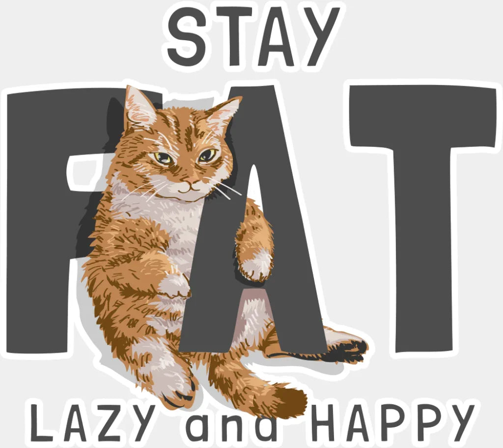 Stay Fat Lazy And Happy - Cats DTF Transfer Adult Unisex - S & M (10’’) / Light Color Design (See Imaging)