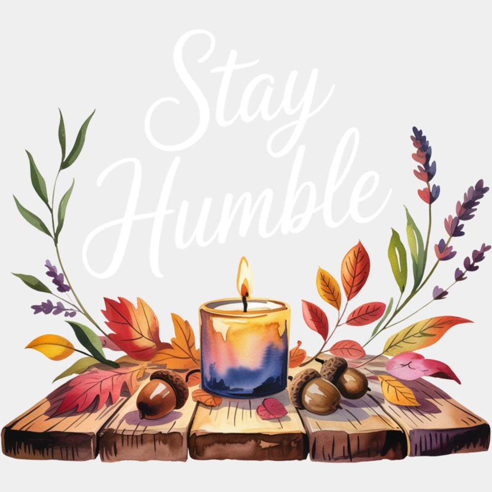 Stay Humble, Candle - Quotes DTF Transfers ready2transfer Light Color Design (See Imaging)