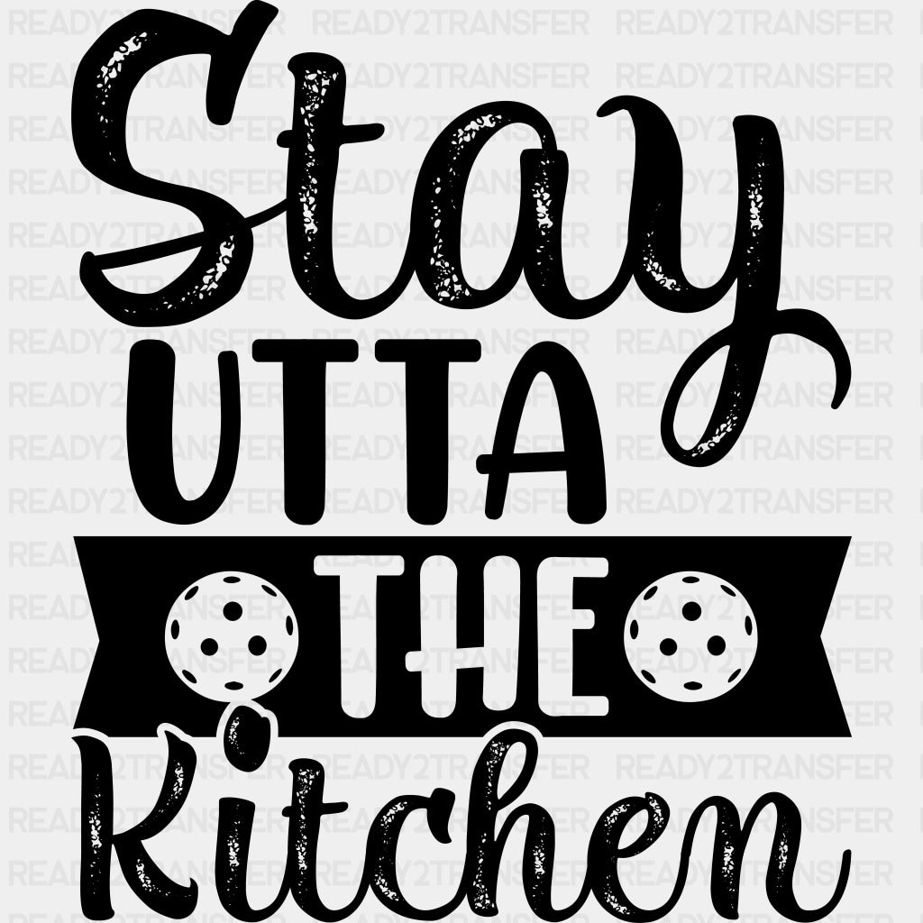 Stay Utta The Kitchen - Pickleball DTF Transfers ready2transfer Dark Color Design (See Imaging)