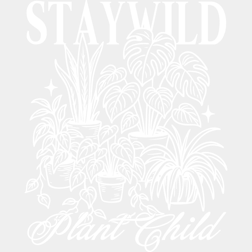 Stay Wild Plant Child - Plants DTF Transfers ready2transfer Light Color Design (See Imaging)