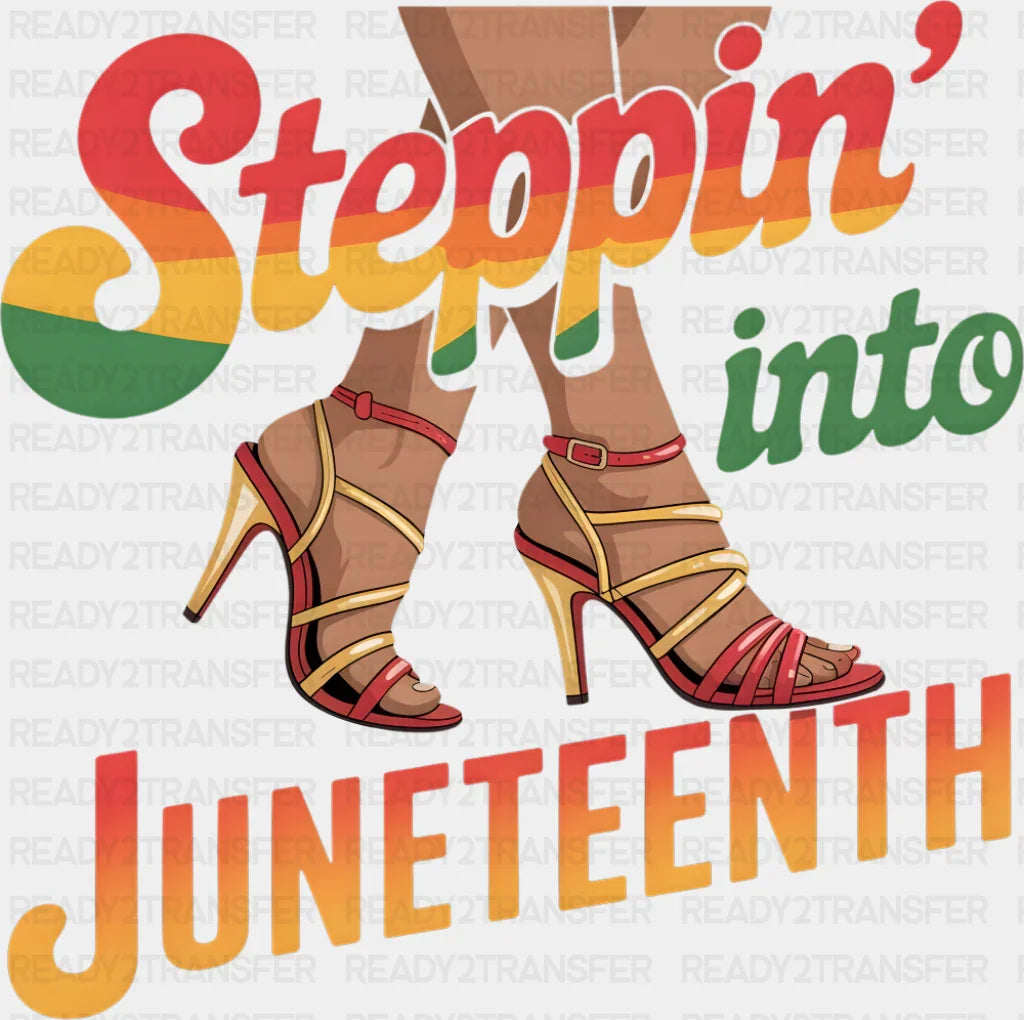 Steppin’ Into Juneteenth - Juneteenth DTF Transfer