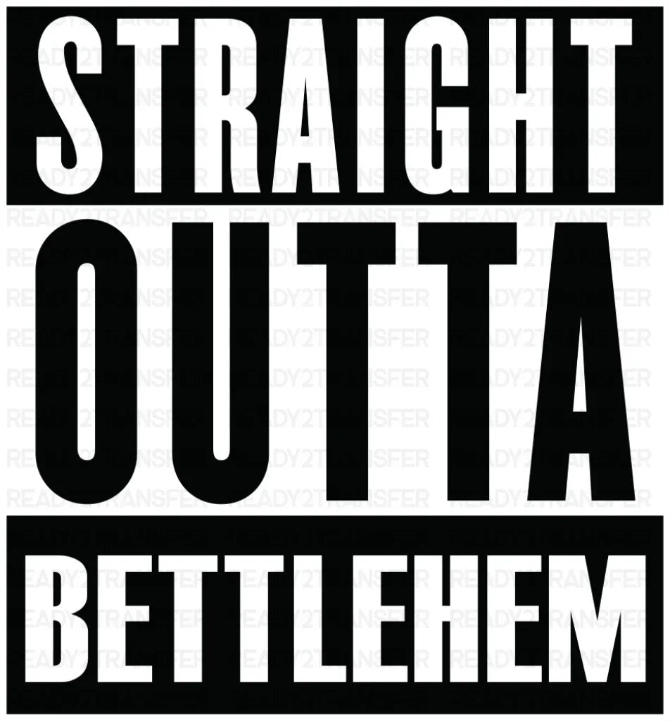 Straight Outta Bettlehem - Christianity DTF Transfer