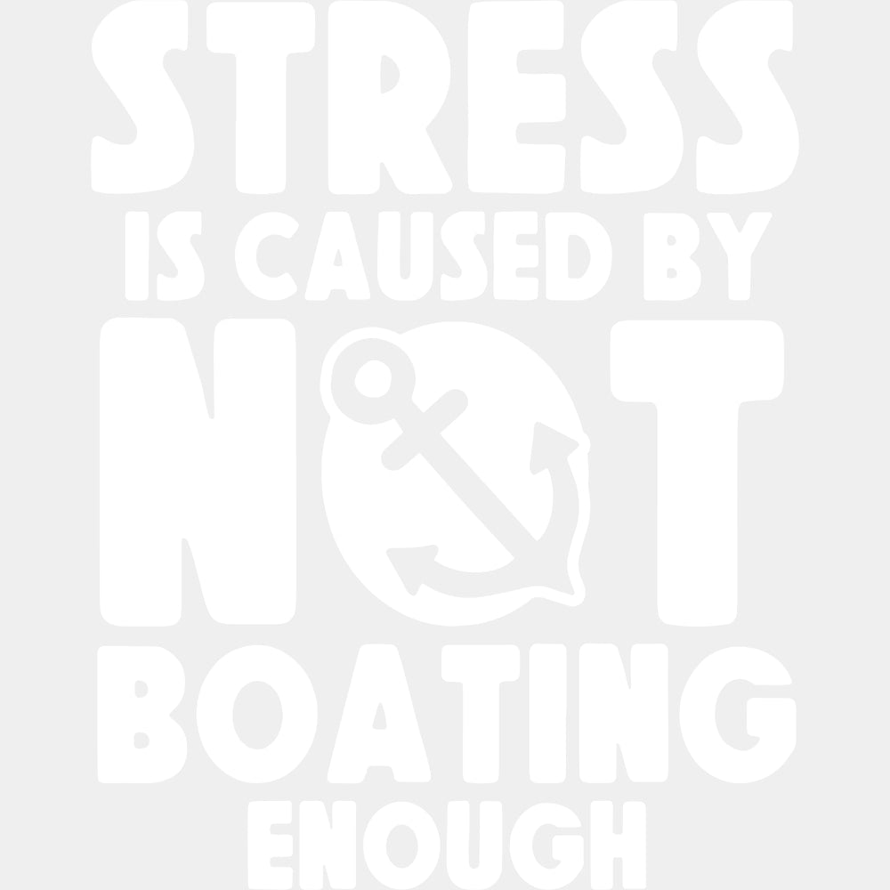 Stress Is Caused By Not Boating - Boating DTF Transfers ready2transfer Light Color Design (See Imaging)