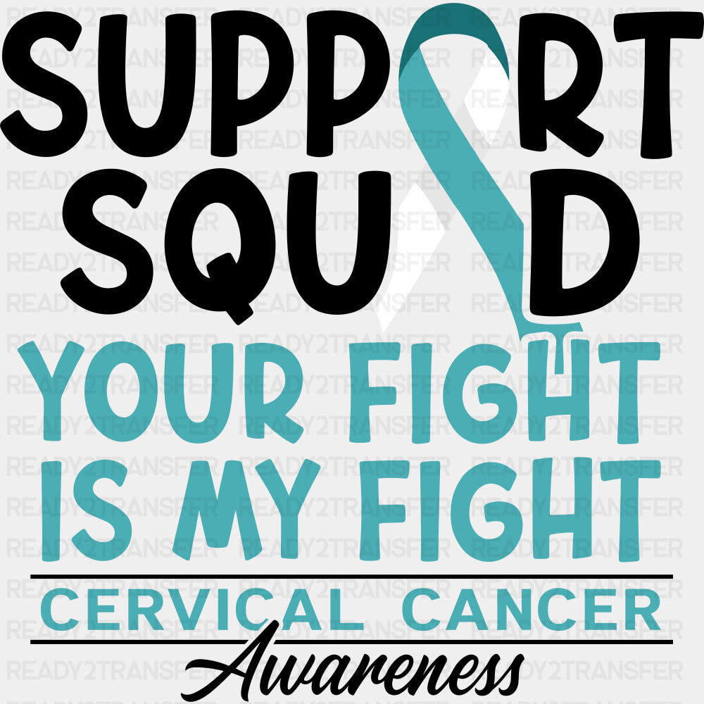 Support Squad Your Fight Is My Fight - Cervical Cancer DTF Transfers - Adult Unisex - S & M (10’’) / Dark Color Design