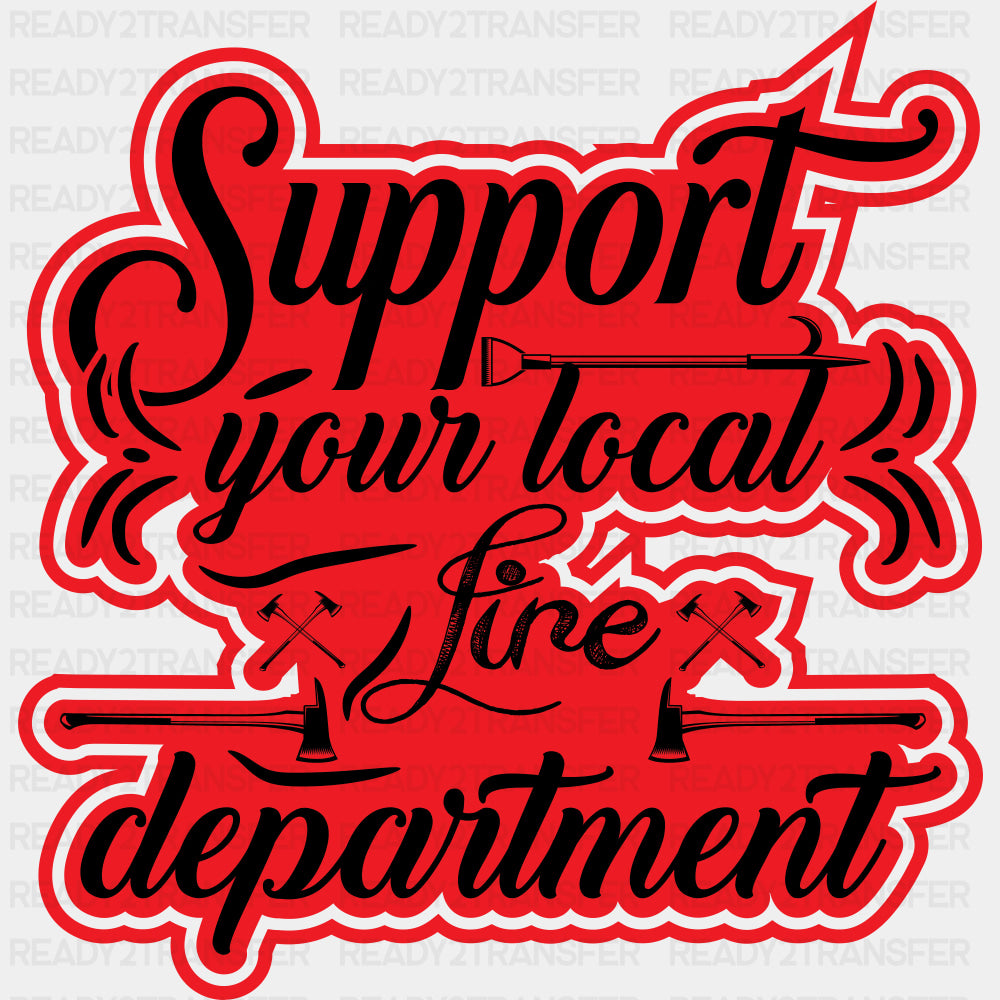 Support Your Local Fire Department - Fire Department DTF Transfers ready2transfer Dark Color Design (See Imaging)