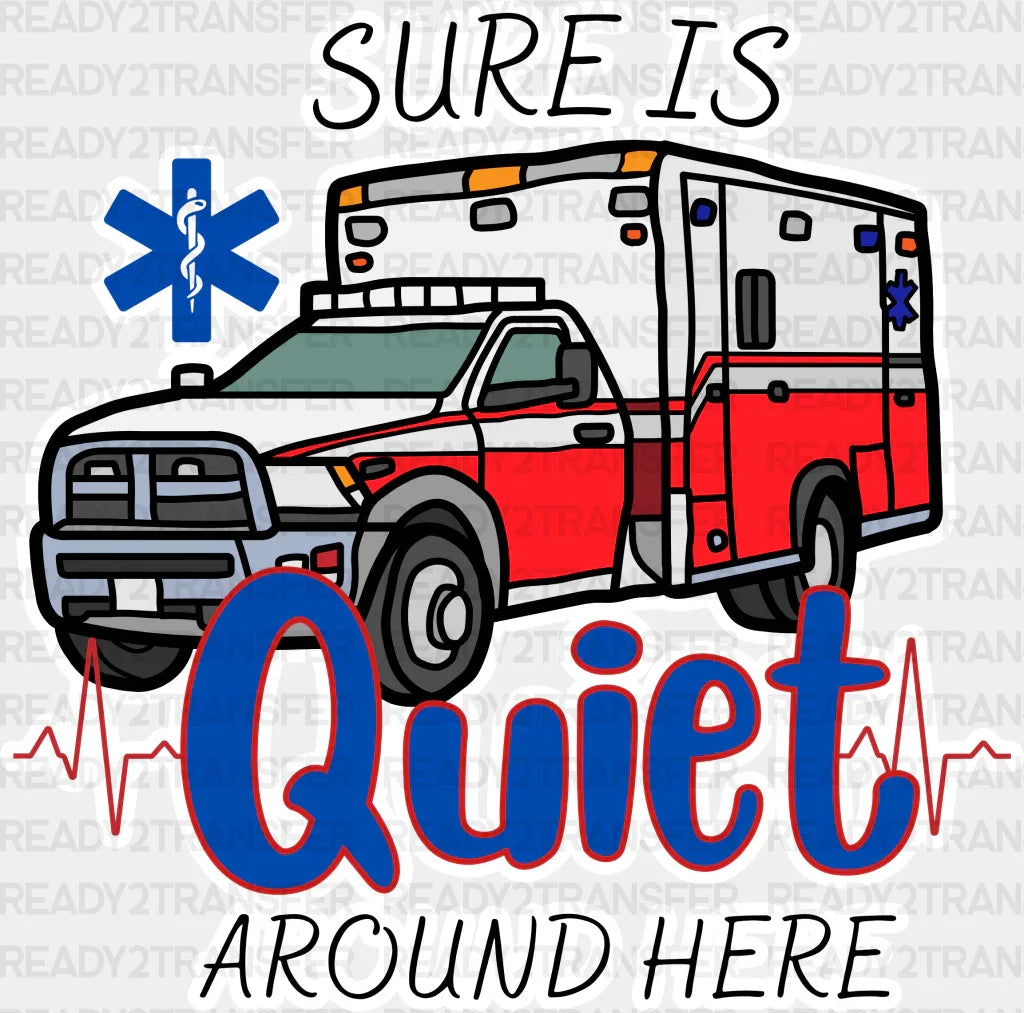 Sure Is Quiet Around Here - Emt Dtf Transfer Adult Unisex S & M (10’’) / Light Color Design