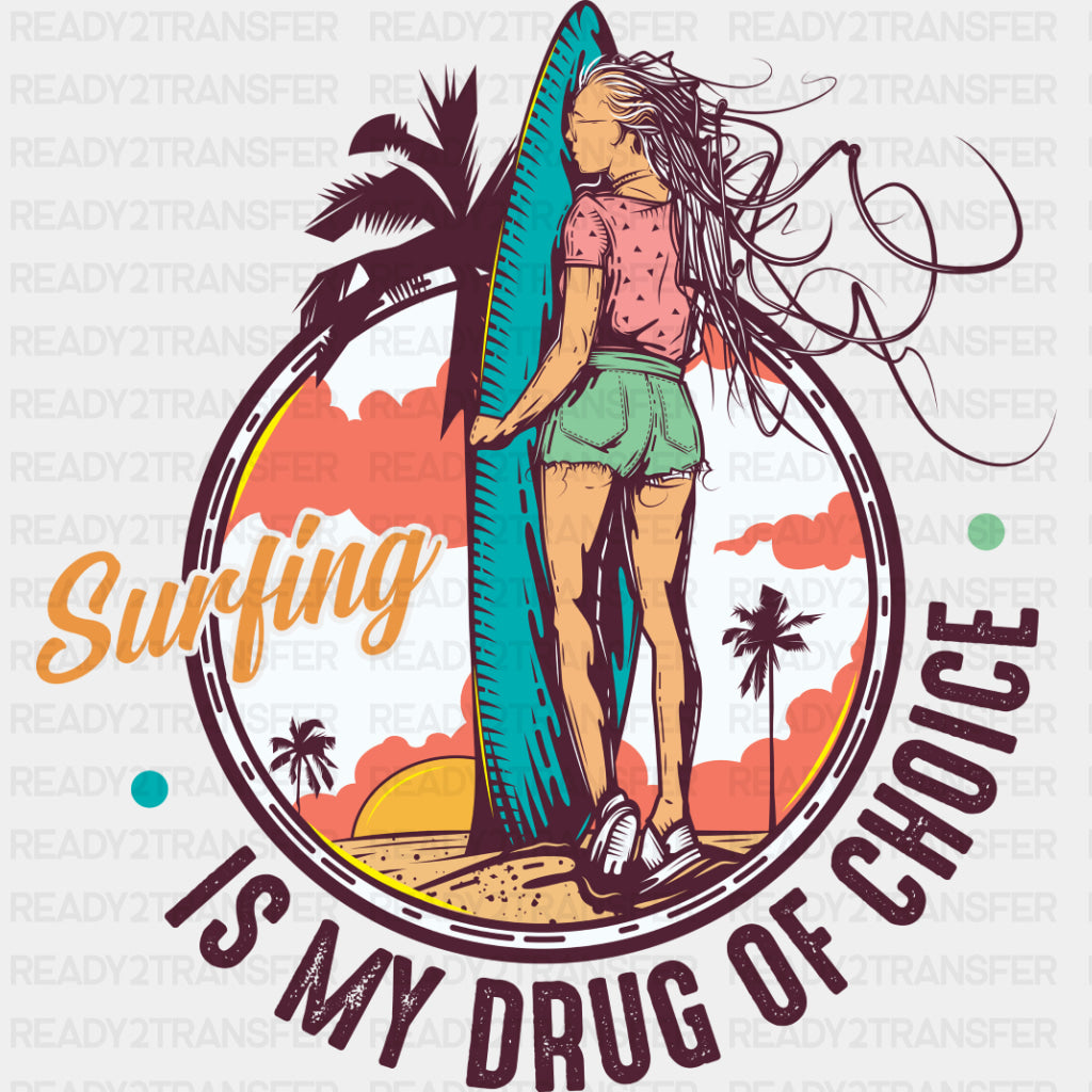 Surfing Is My Drug Of Choice - Surfing DTF Transfers ready2transfer