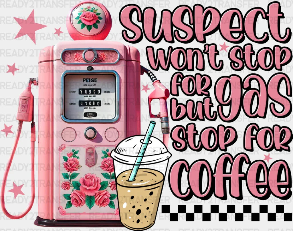 Suspect Won’t Stop For Gas But Coffee - Dtf Transfer Adult Unisex S & M (10’’) / Dark Color