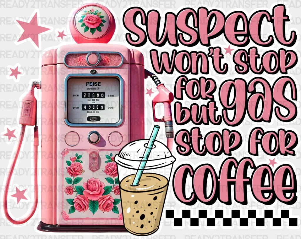 Suspect Won’t Stop For Gas But Coffee - Dtf Transfer Adult Unisex S & M (10’’) / Light Color