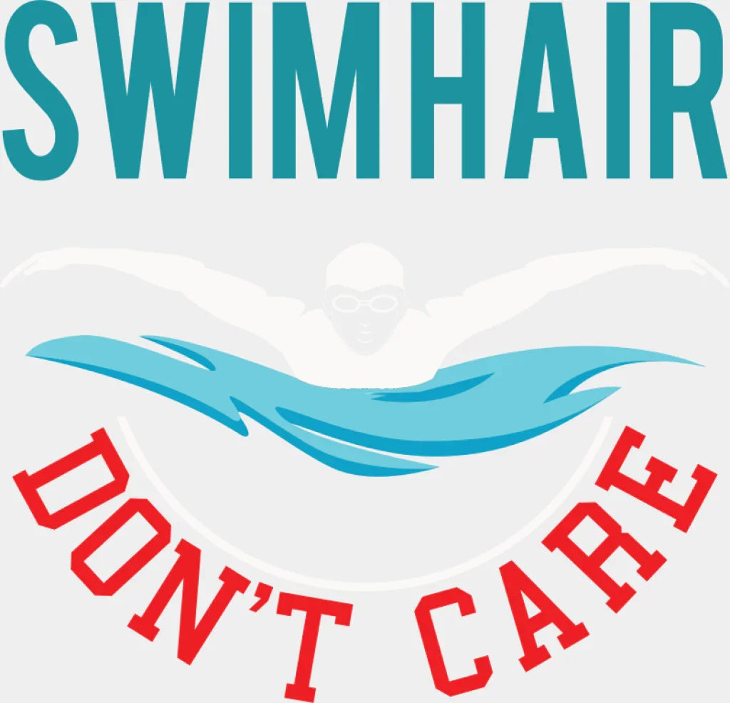 Swimhair Don’t Care - Swimming DTF Transfer Adult Unisex - S & M (10’’) / Light Color Design (See Imaging)