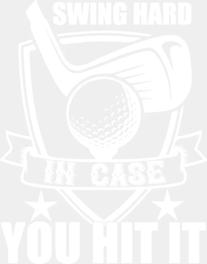 Swing Hard In Case You Hit It - Golf Dtf Heat Transfer Adult Unisex S & M (10’’) / White