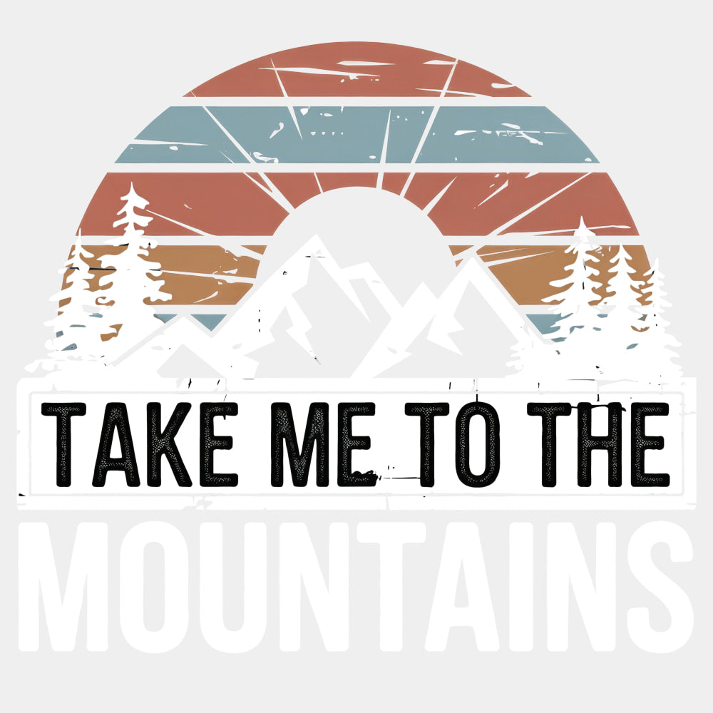 Take Me To The Mountains - Hiking DTF Transfers ready2transfer Light Color Design (See Imaging)