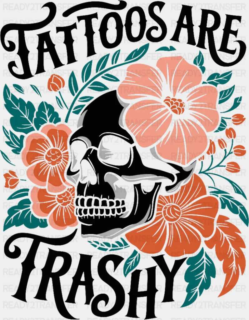 Tattoos Are Trashy Skeleton Design - Funny DTF Transfer Adult Unisex - S & M (10’’) / Dark Color Design (See Imaging)