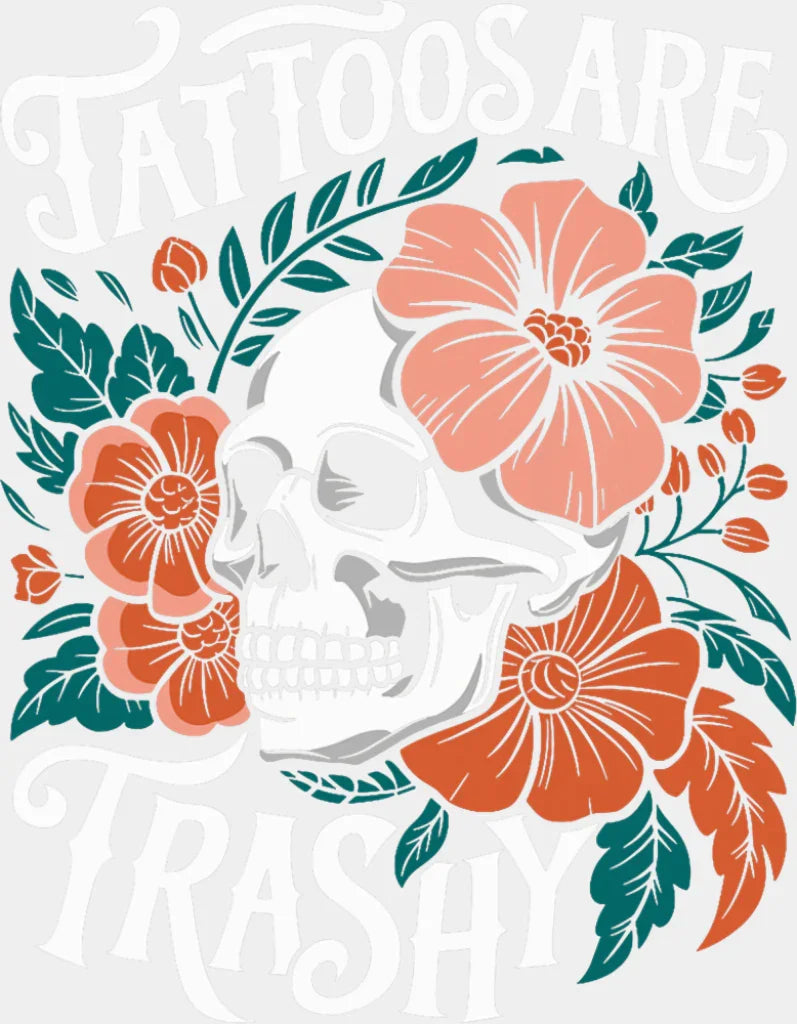 Tattoos Are Trashy Skeleton Design - Funny DTF Transfer Adult Unisex - S & M (10’’) / Light Color Design (See Imaging)