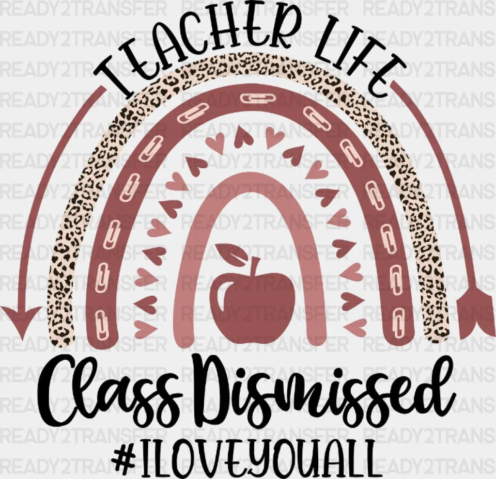 Teacher Life Class Dismissed Dtf Heat Transfer