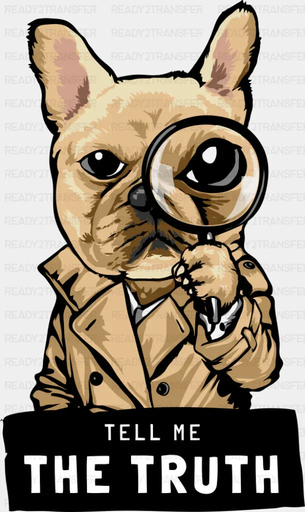 Tell Me The Truth - Dogs DTF Transfer