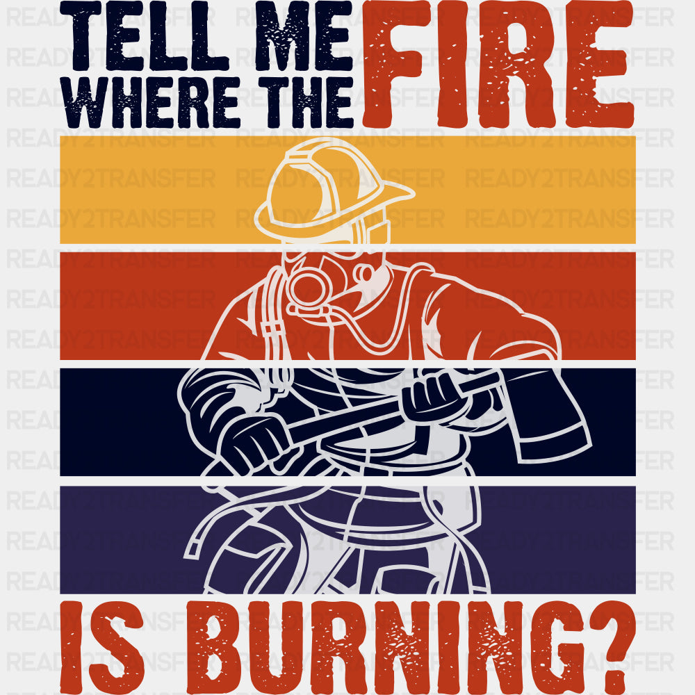 Tell Me Where The Fire Is Burning B&W - Fire Department DTF Transfers ready2transfer Dark Color Design (See Imaging)