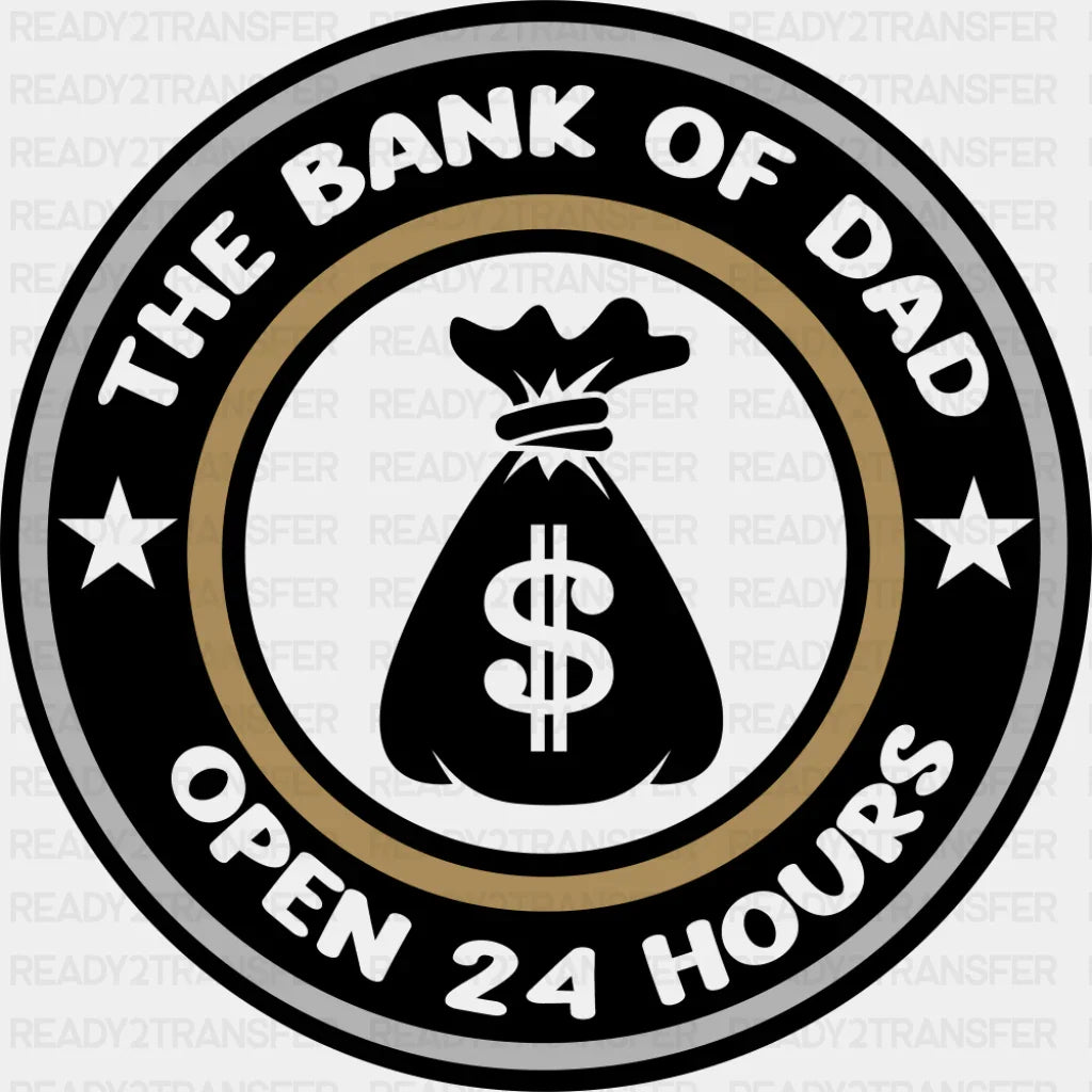 The Bank Of Dad Open 24 Hours - Father’s Day DTF Transfer