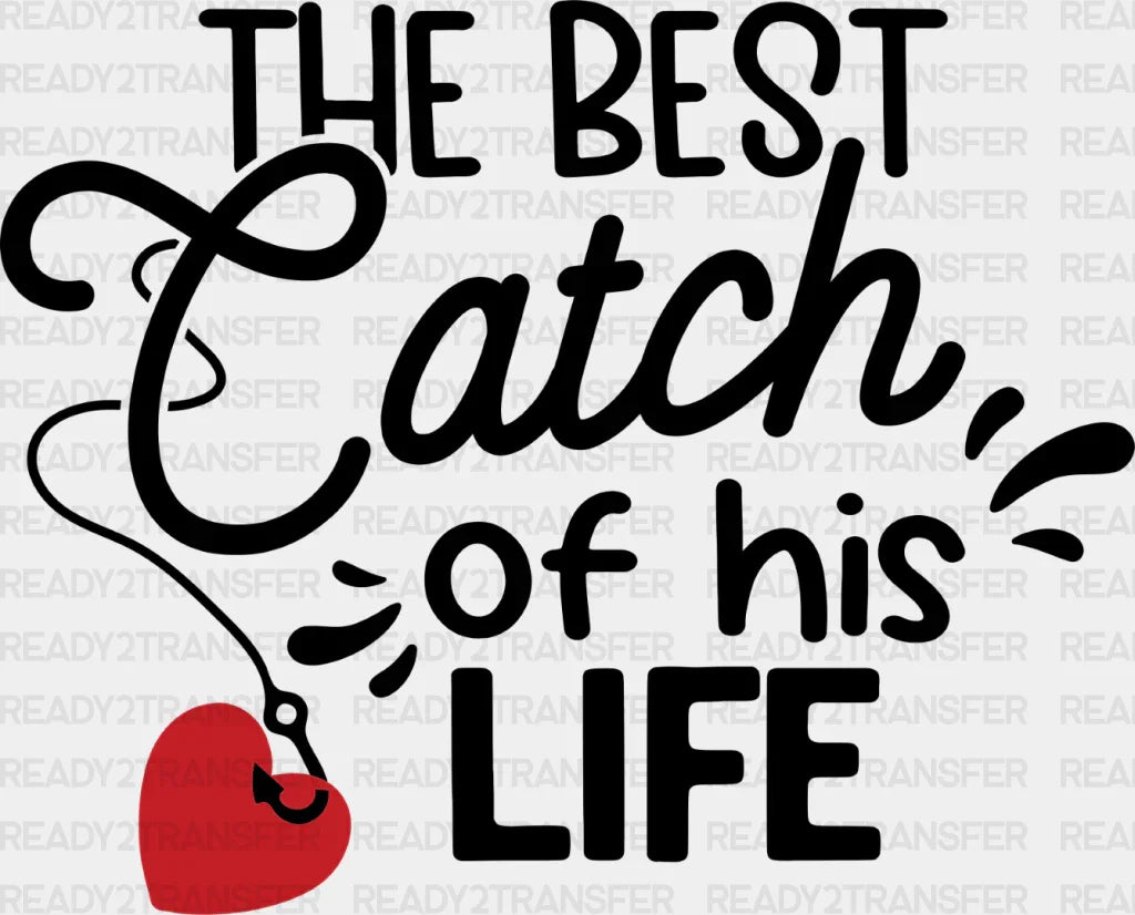 The Best Catch Of His Life - Boyfriend-Girlfriend Dtf Heat Transfer Adult Unisex S & M (10’’) /