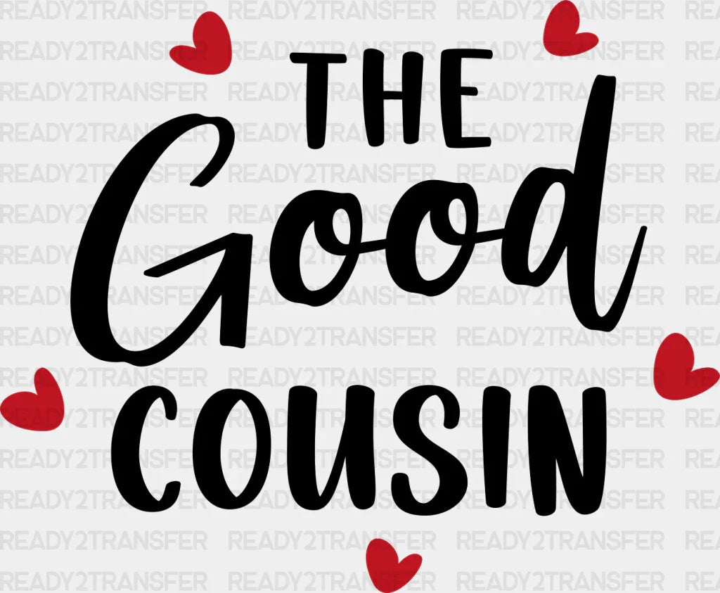 The Good Cousin - Cousins Dtf Heat Transfer Adult Unisex S & M (10’’) / Dark Color Design (See