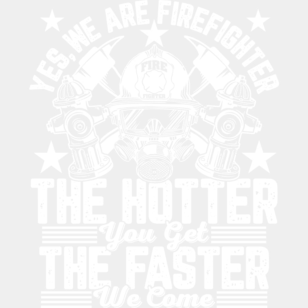 The Hotter You Get, The Faster We Come - Fire Department DTF Transfers ready2transfer Light Color Design (See Imaging)