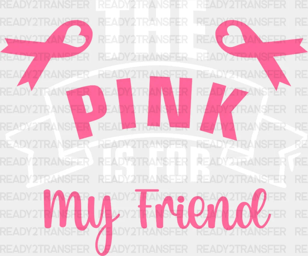 The Pink Is For My Friend - Cancer Dtf Transfer Adult Unisex S & M (10’’) / Light Color Design