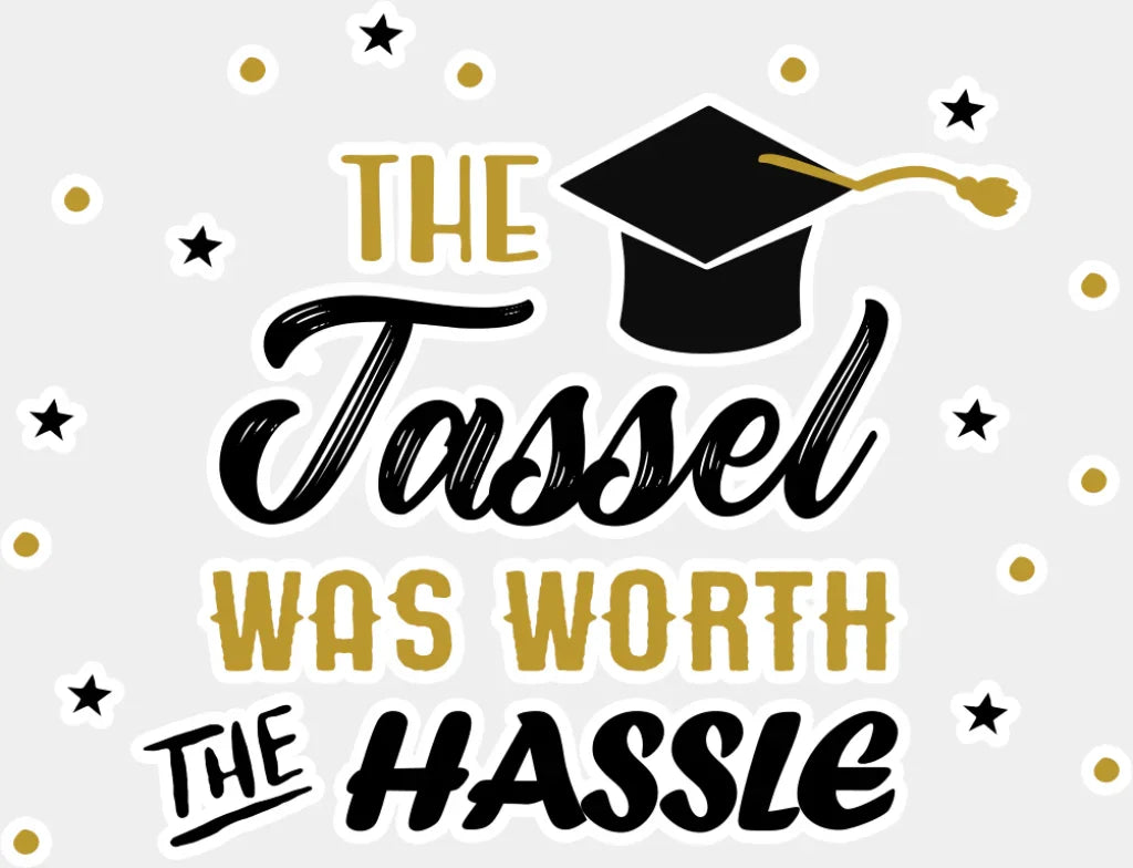The Tassel Was Worth The Hassle - Graduation DTF Transfer Adult Unisex - S & M (10’’) / Light Color Design (See Imaging)