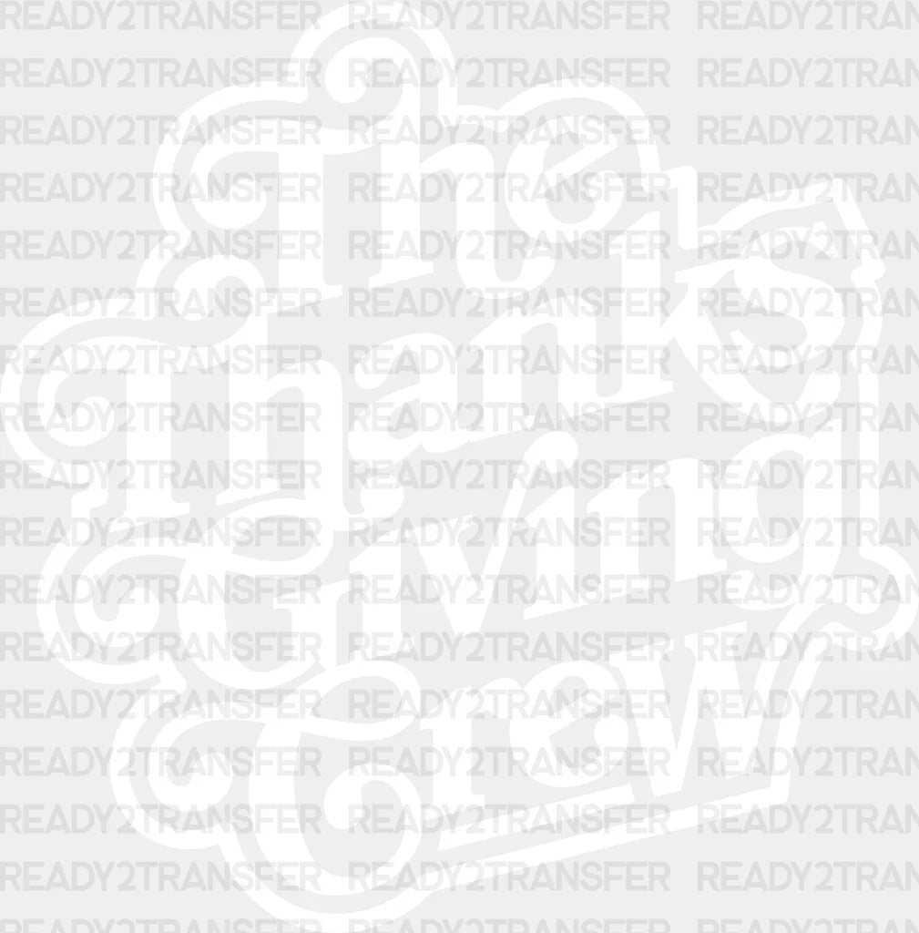 The Thanks Giving Crew Thanksgiving Dtf Transfer