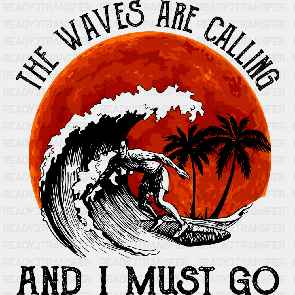 The Waves Are Calling And I Must Go - Surfing DTF Transfers ready2transfer Dark Color Design (See Imaging)
