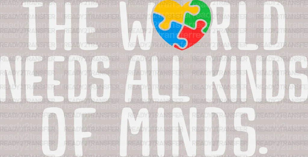 THE WORLD NEEDS ALL KINDS OF MINDS DTF Transfer ready2transfer