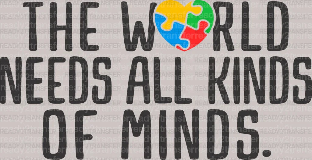 THE WORLD NEEDS ALL KINDS OF MINDS DTF Transfer ready2transfer