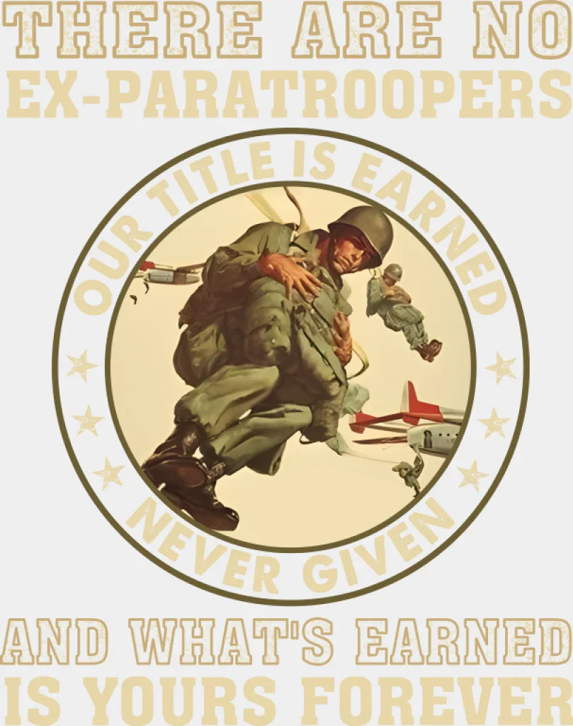 There Are No Ex Paratroopers - Military DTF Transfer Adult Unisex - S & M (10’’) / Light Color Design (See Imaging)