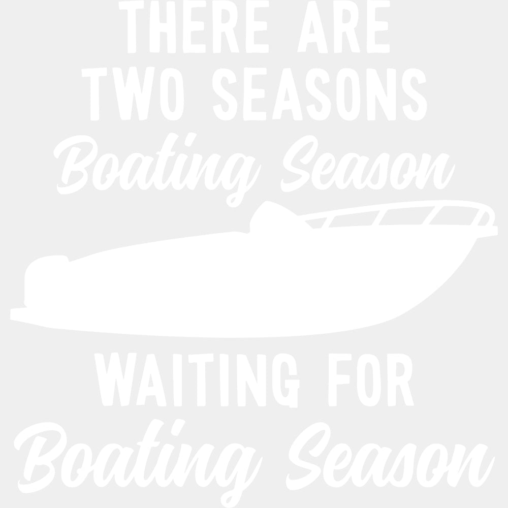 There Are Two Seasons - Boating DTF Transfers ready2transfer Light Color Design (See Imaging)