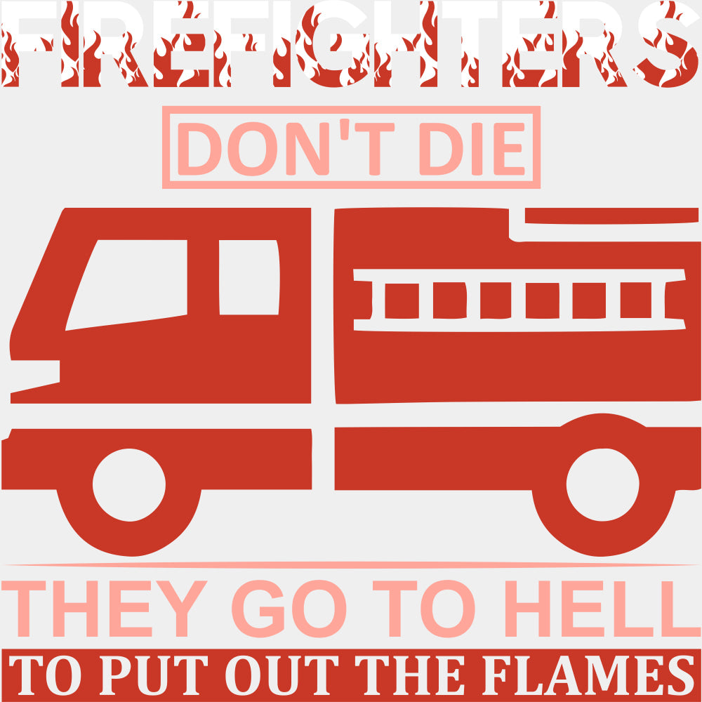 They Go To Hell, To Put Out The Flames - Fire Department DTF Transfers ready2transfer Light Color Design (See Imaging)