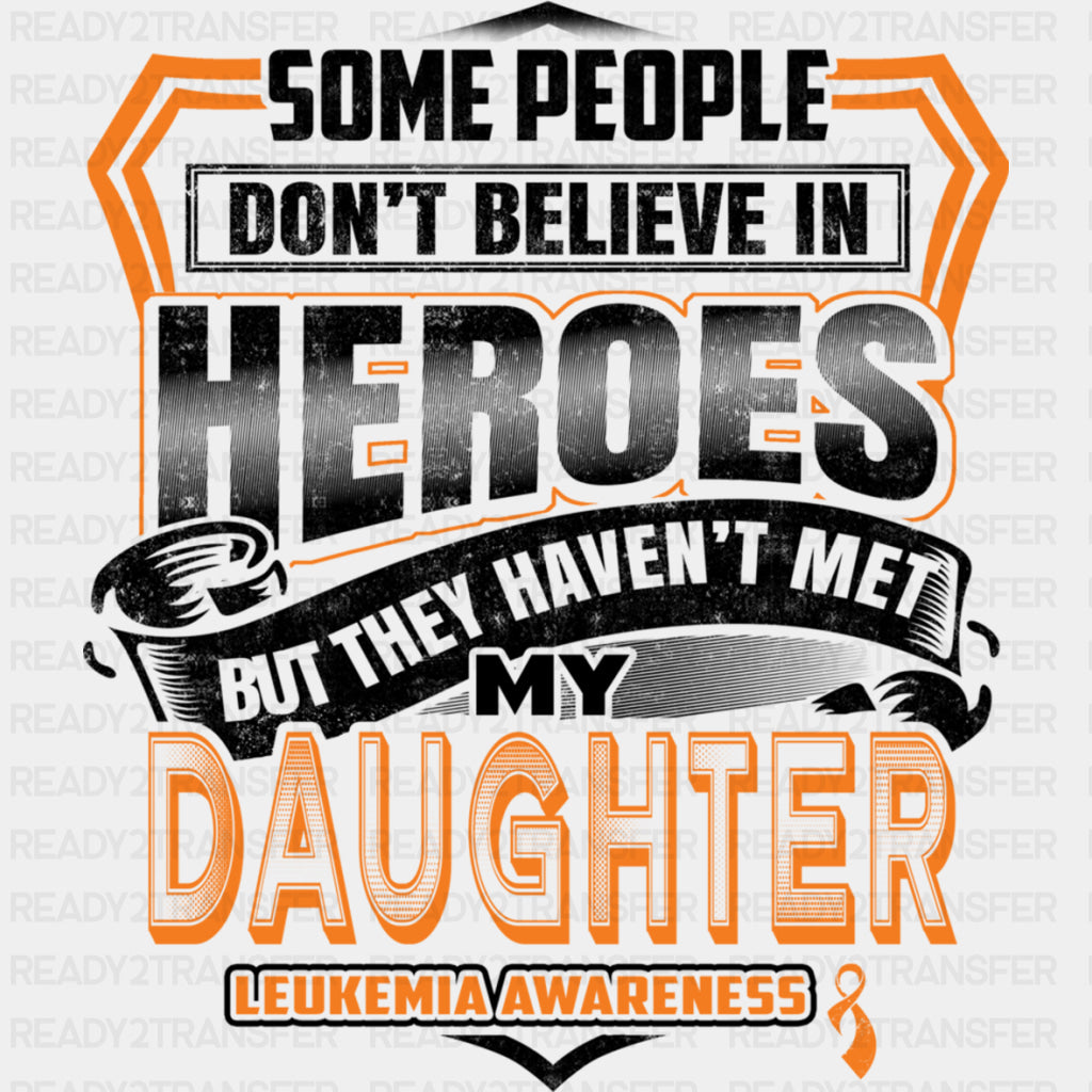 They Haven't Met My Daughter - Leukemia DTF Transfers ready2transfer Dark Color Design (See Imaging)