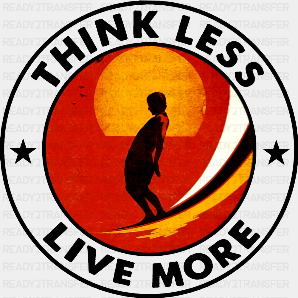 Think Less Live More, Circular - Surfing DTF Transfers ready2transfer Dark Color Design (See Imaging)