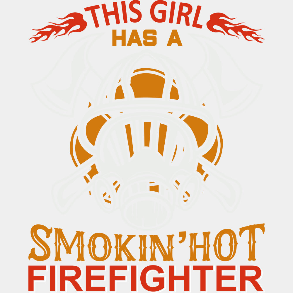 This Girl Has A Smokin' Hot Firefighter - Fire Department DTF Transfers ready2transfer Light Color Design (See Imaging)
