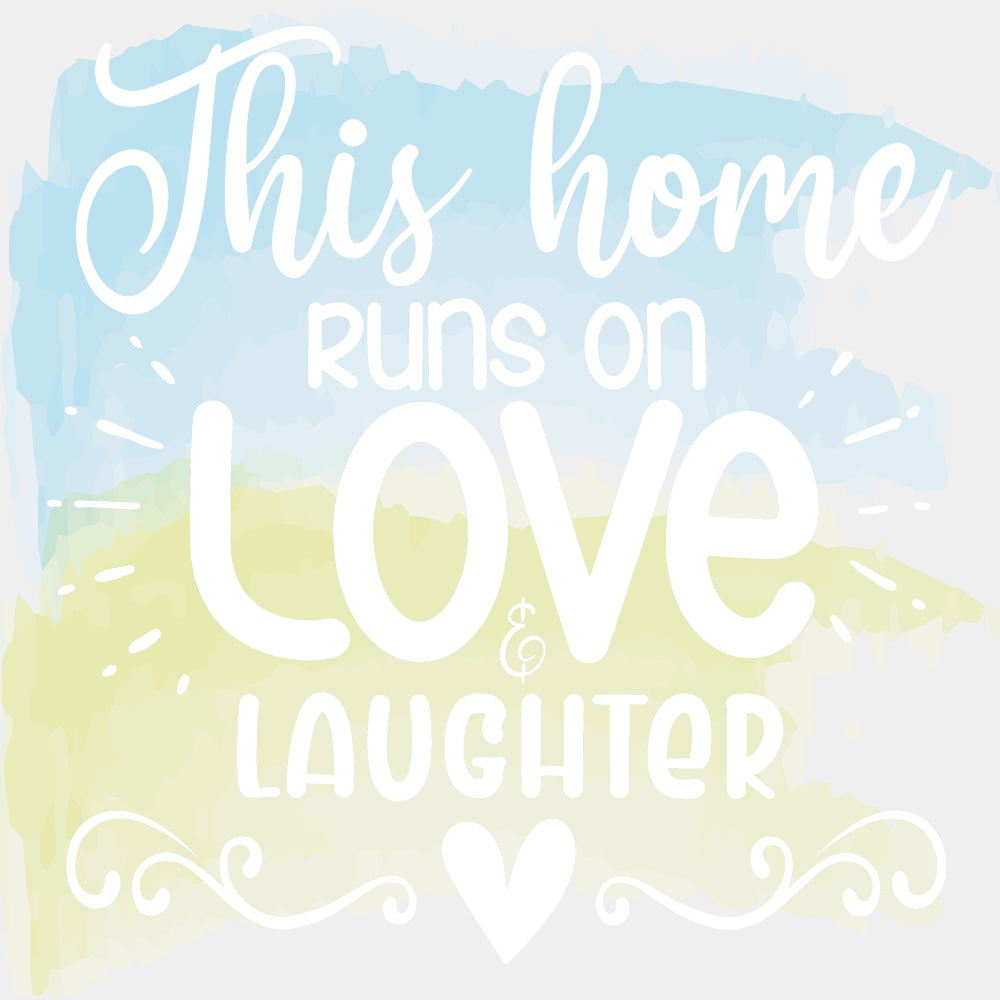 This Home Runs On Love & Laughter - Family DTF Transfers ready2transfer Light Color Design (See Imaging)