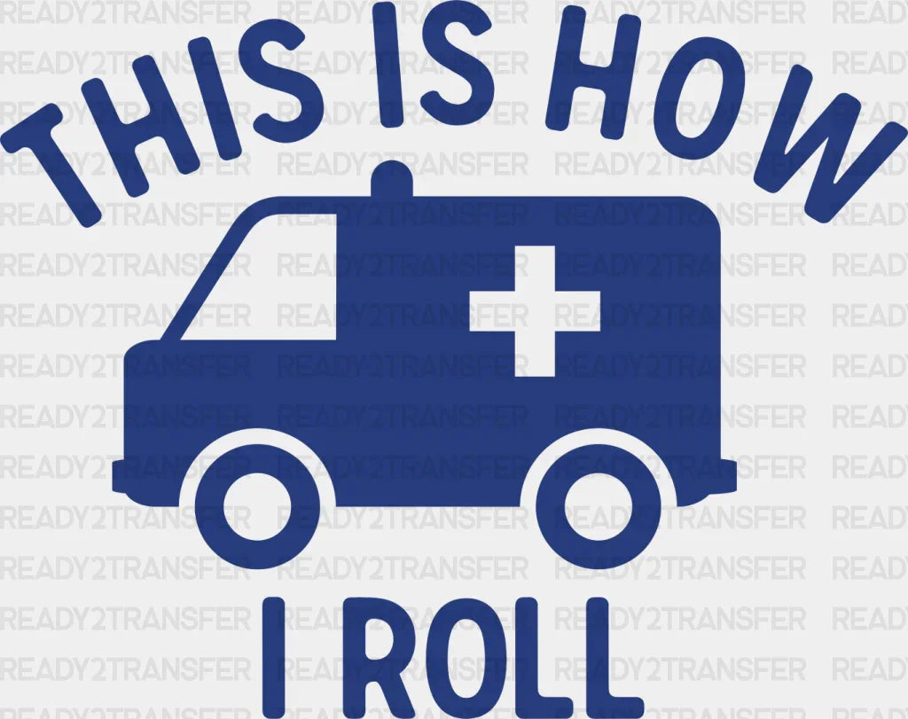 This Is How I Roll - Emt Dtf Heat Transfer
