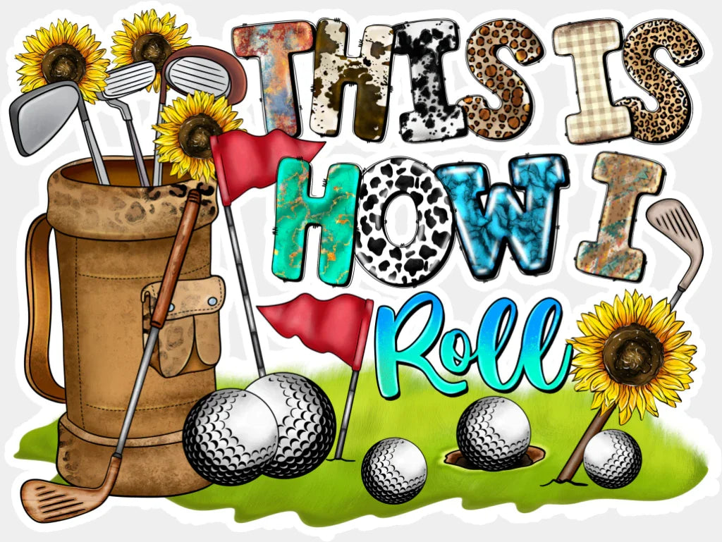 This Is How I Roll - Golf DTF Transfer Adult Unisex - S & M (10’’) / Light Color Design (See Imaging)