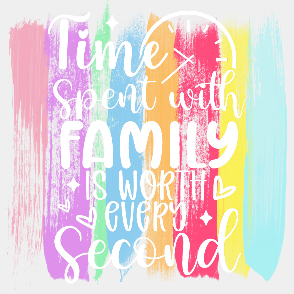 Time Spent With Family Is Worth Every Second - Family DTF Transfers ready2transfer Light Color Design (See Imaging)