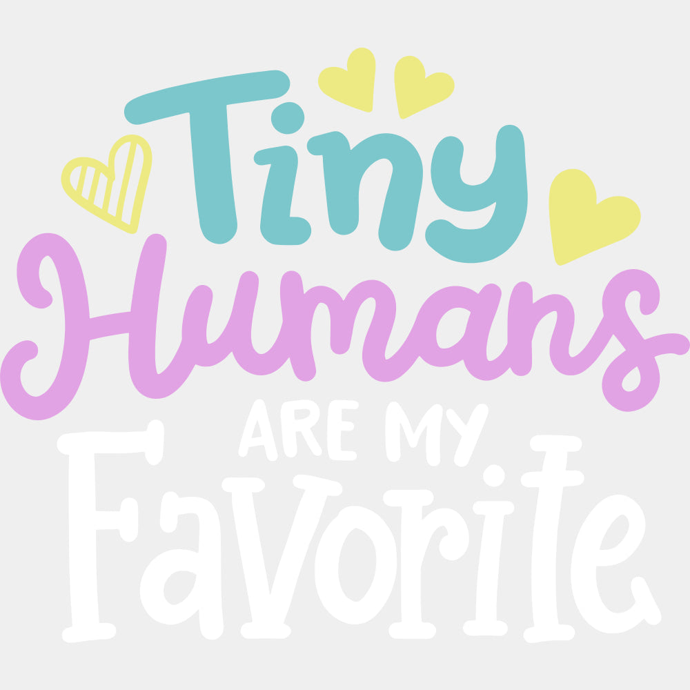 Tiny Humans Are My Favorite - Pediatric Nurse DTF Transfers ready2transfer Light Color Design (See Imaging)