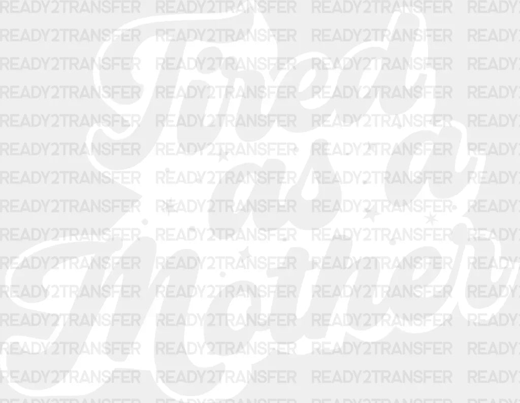 Tired As A Mother Mother’s Day Dtf Heat Transfer Mama Design Mom