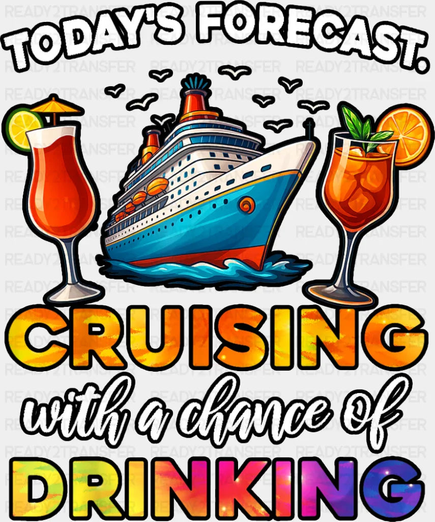 Today’s Forecast Cruising With Drinking - Vacation DTF Transfer Adult Unisex - S & M (10’’) / Dark Color Design (See