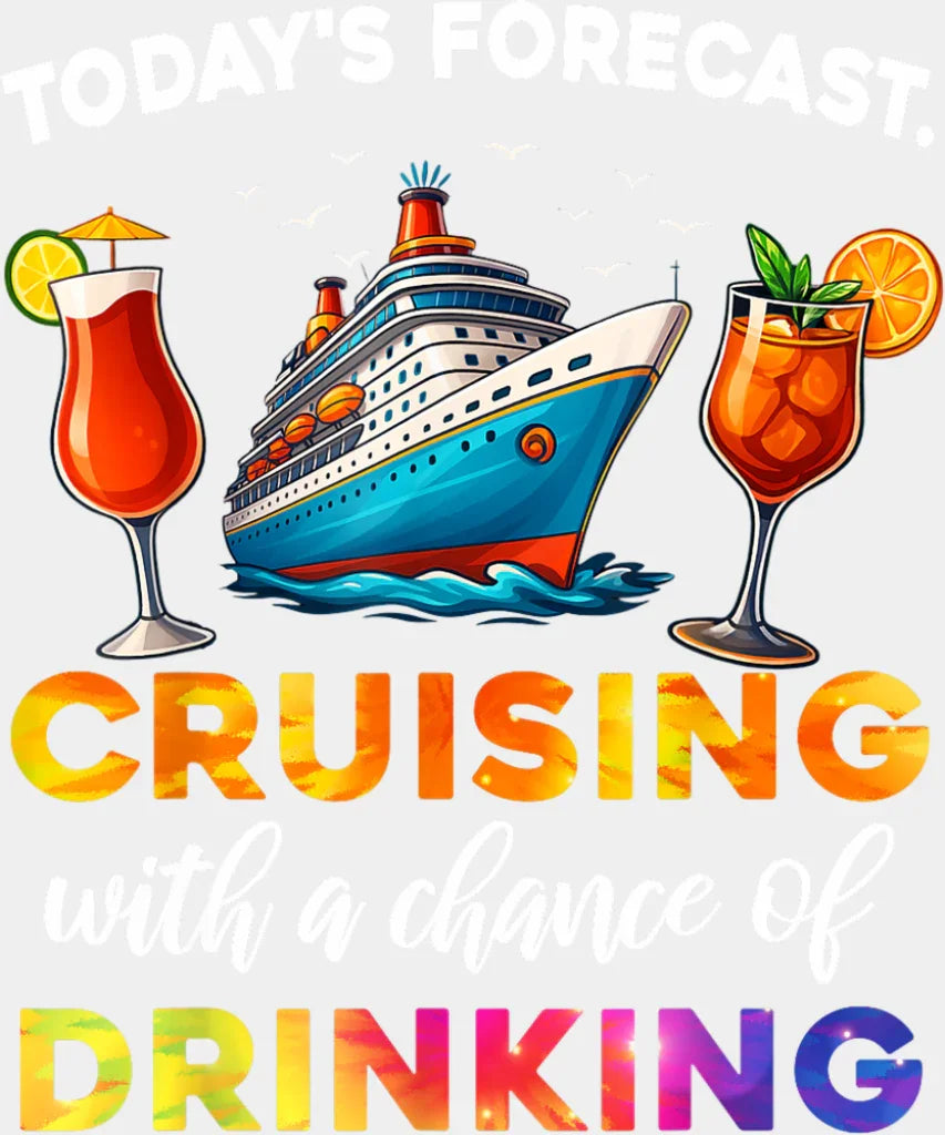 Today’s Forecast Cruising With Drinking - Vacation DTF Transfer Adult Unisex - S & M (10’’) / Light Color Design (See